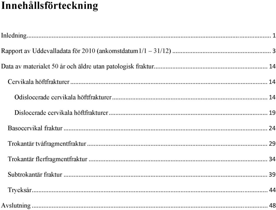 .. 14 Odislocerade cervikala höftfrakturer... 14 Dislocerade cervikala höftfrakturer.