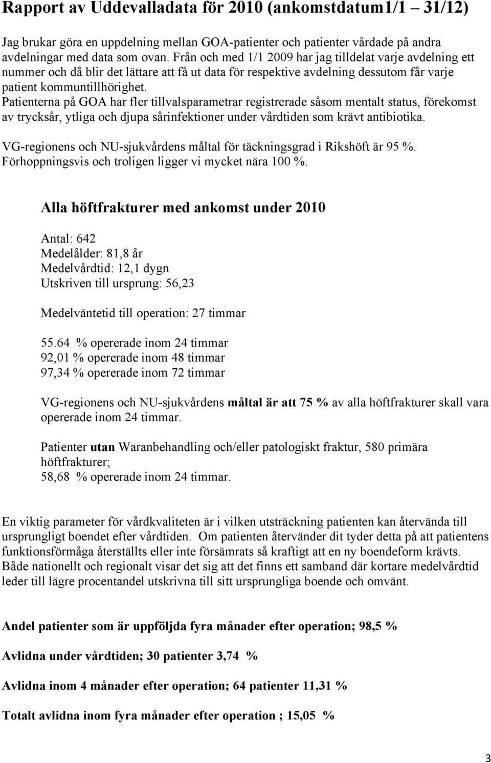 Patienterna på GOA har fler tillvalsparametrar registrerade såsom mentalt status, förekomst av trycksår, ytliga och djupa sårinfektioner under vårdtiden som krävt antibiotika.