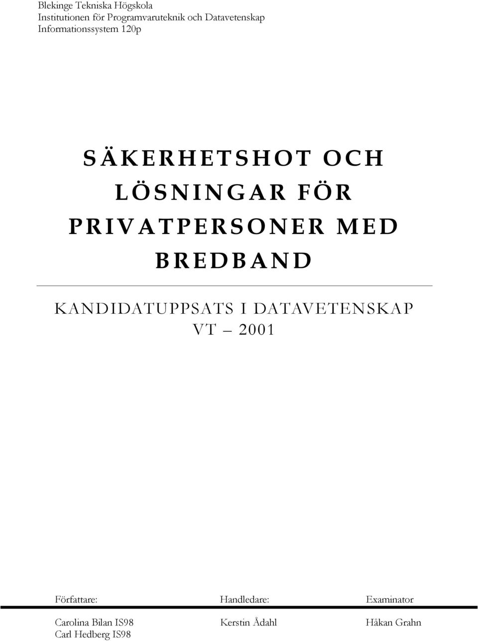 PRIVATPERSONER MED BREDBAND KANDIDATUPPSATS I DATAVETENSKAP VT 2001