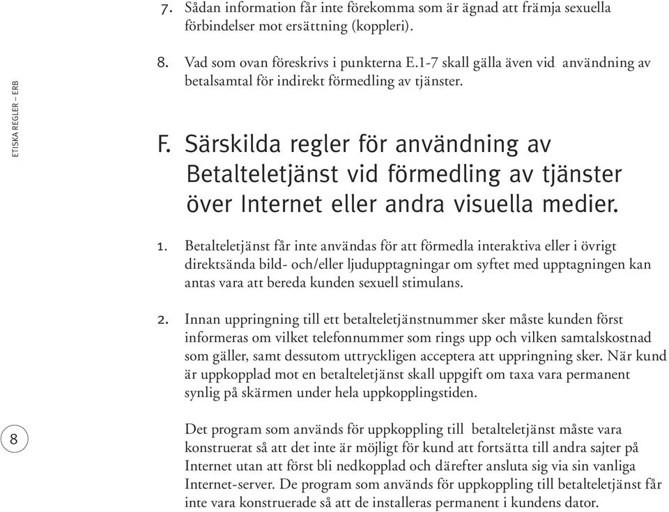 Särskilda regler för användning av Betalteletjänst vid förmedling av tjänster över Internet eller andra visuella medier. 1.