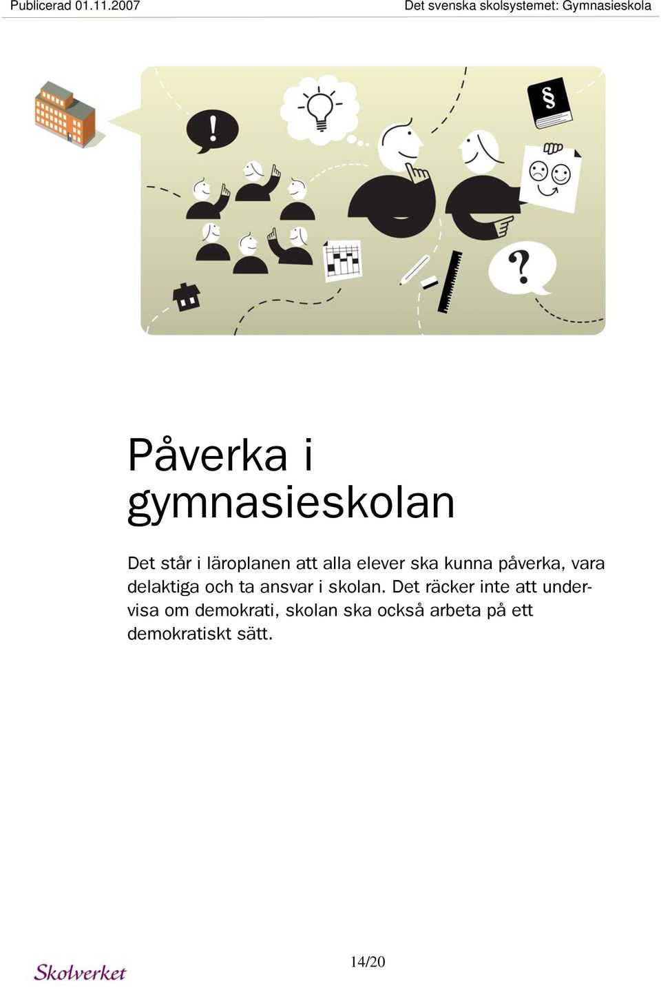Det står i läroplanen att alla elever ska kunna påverka, vara