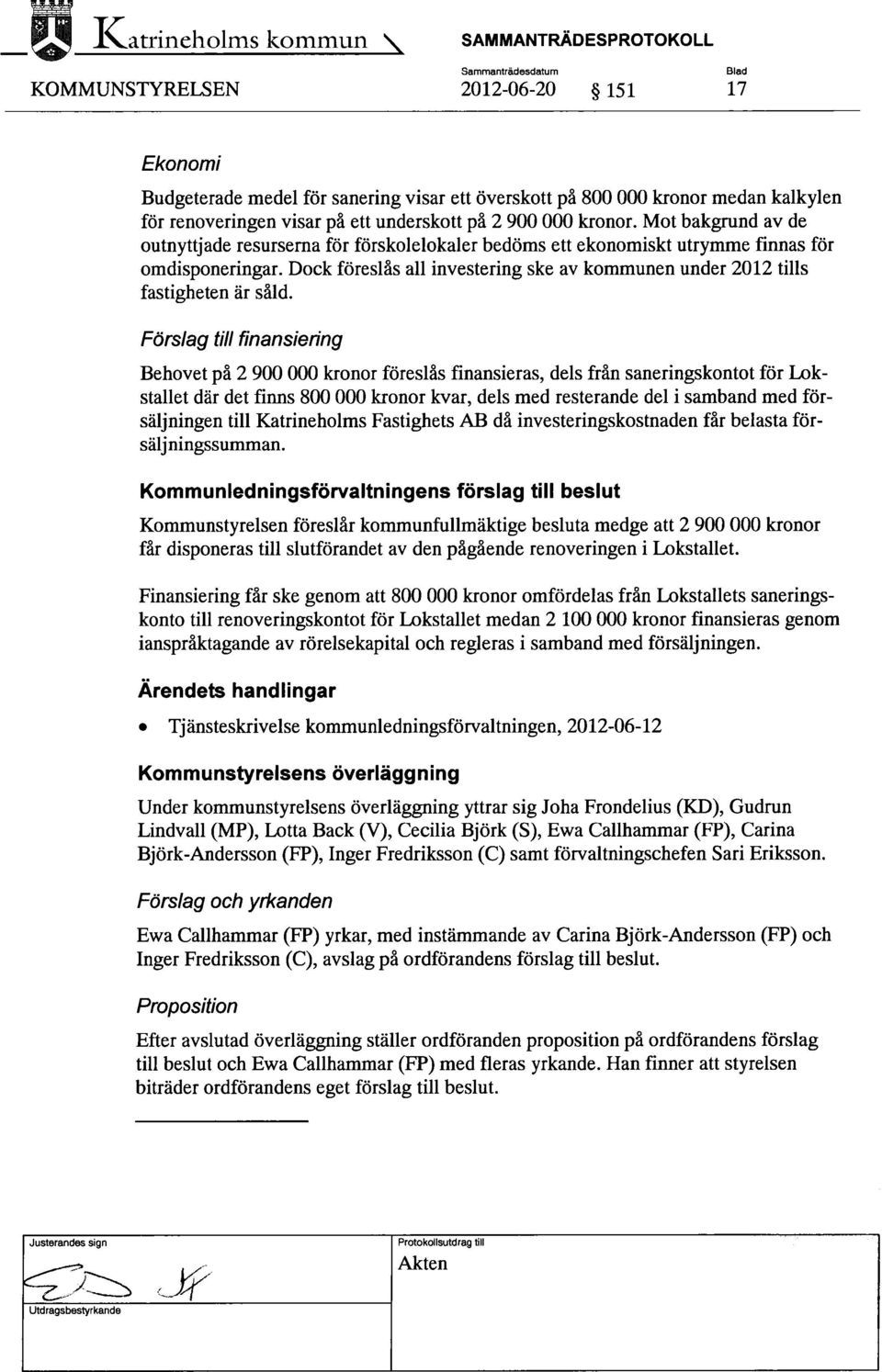 Dock föreslås all investering ske av kommunen under 2012 tills fastigheten är såld.