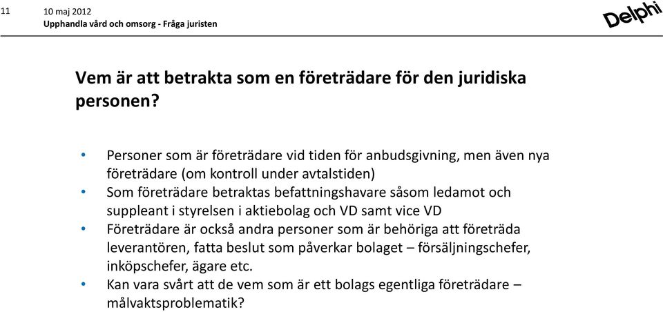 befattningshavare såsom ledamot och suppleant i styrelsen i aktiebolag och VD samt vice VD Företrädare är också andra personer som är