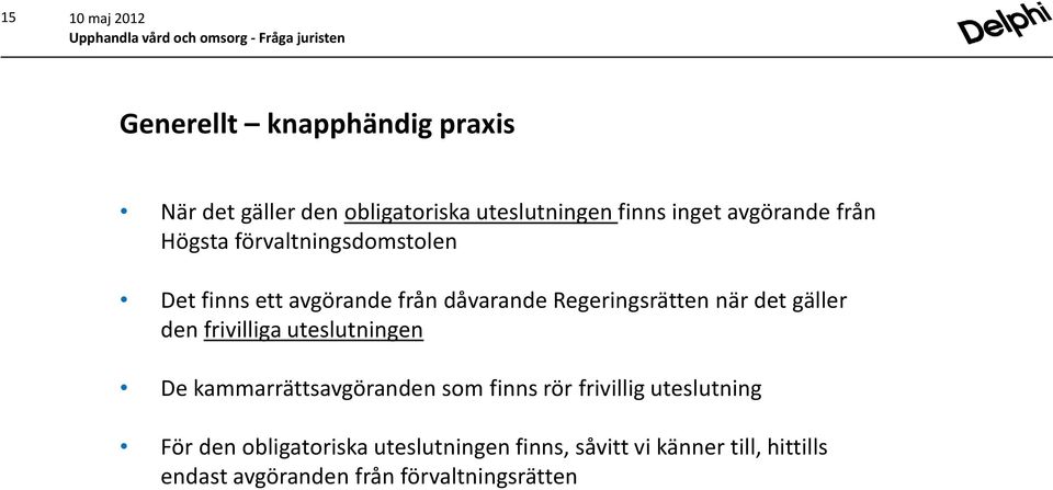 det gäller den frivilliga uteslutningen De kammarrättsavgöranden som finns rör frivillig uteslutning För