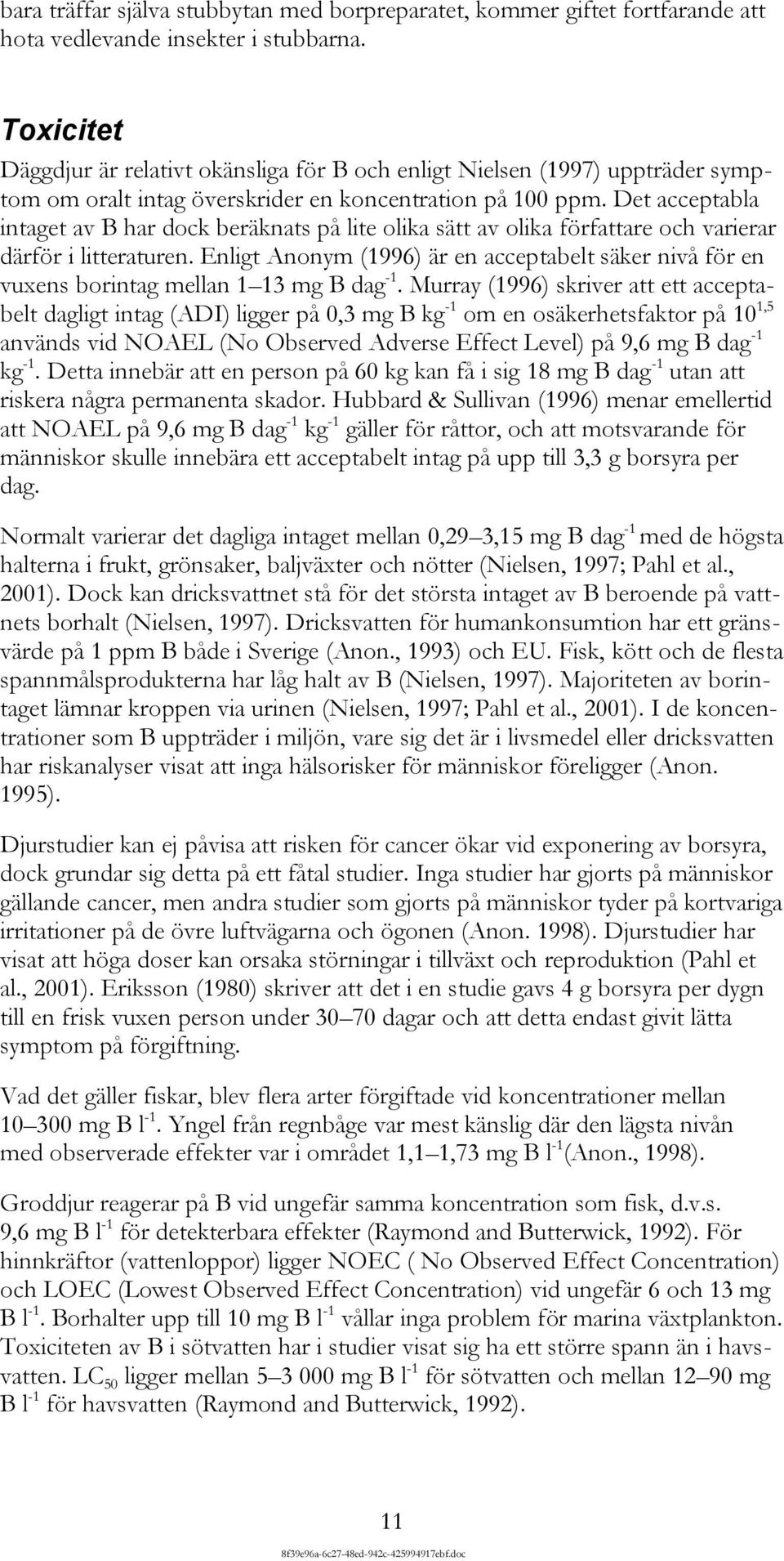Det acceptabla intaget av B har dock beräknats på lite olika sätt av olika författare och varierar därför i litteraturen.