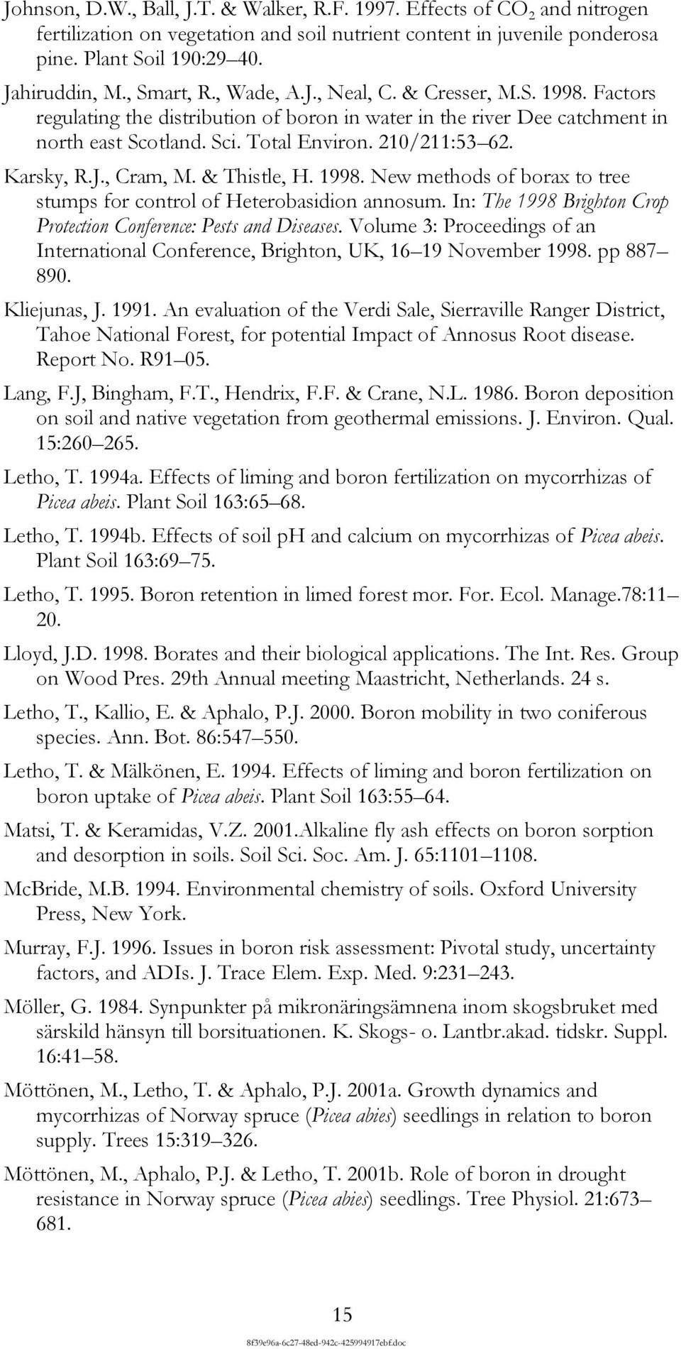 Karsky, R.J., Cram, M. & Thistle, H. 1998. New methods of borax to tree stumps for control of Heterobasidion annosum. In: The 1998 Brighton Crop Protection Conference: Pests and Diseases.