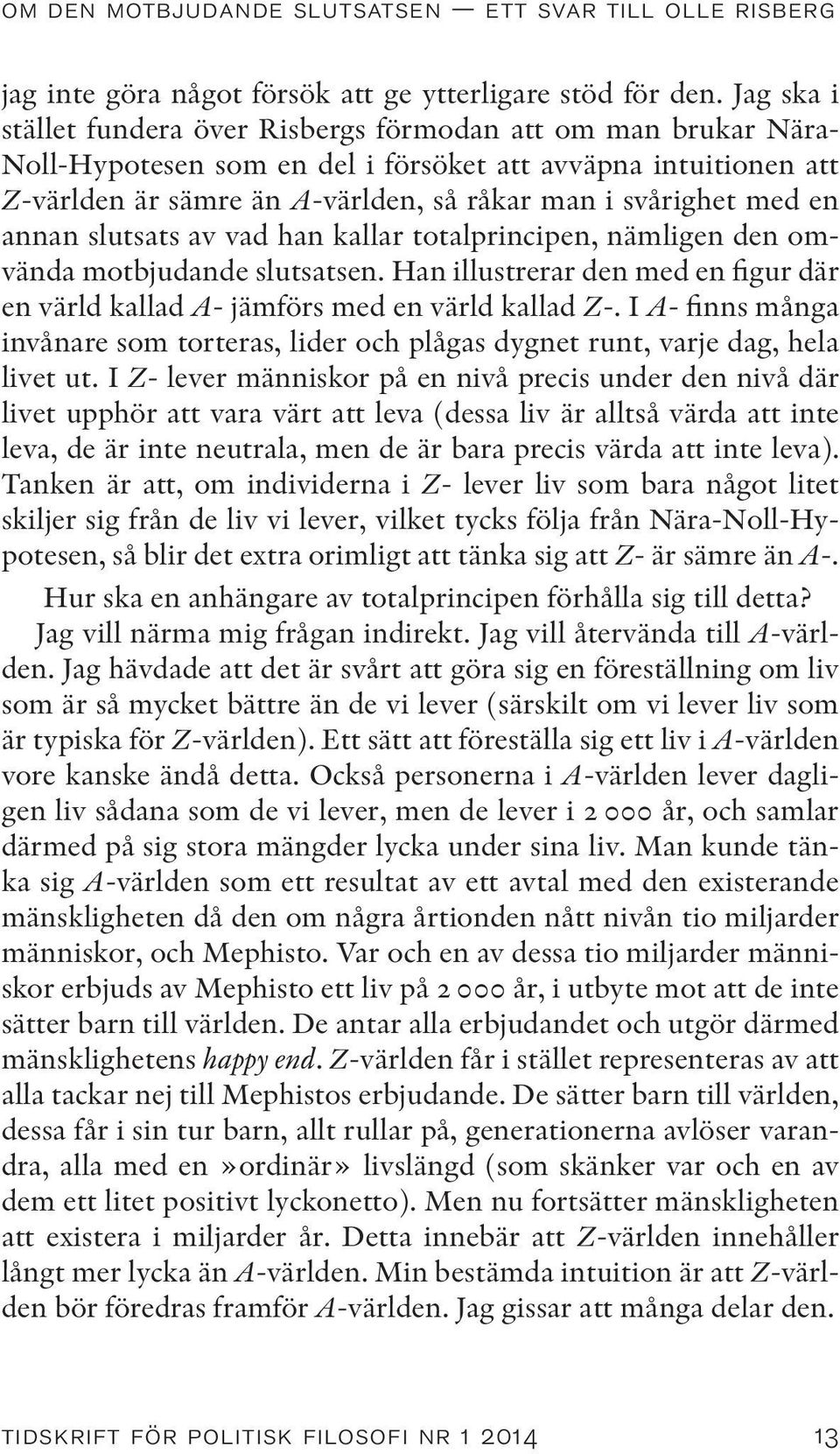 en annan slutsats av vad han kallar totalprincipen, nämligen den omvända motbjudande slutsatsen. Han illustrerar den med en figur där en värld kallad A- jämförs med en värld kallad Z-.