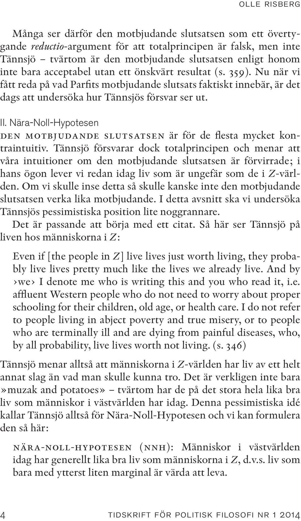 Nära-Noll-Hypotesen den motbjudande slutsatsen är för de flesta mycket kontraintuitiv.