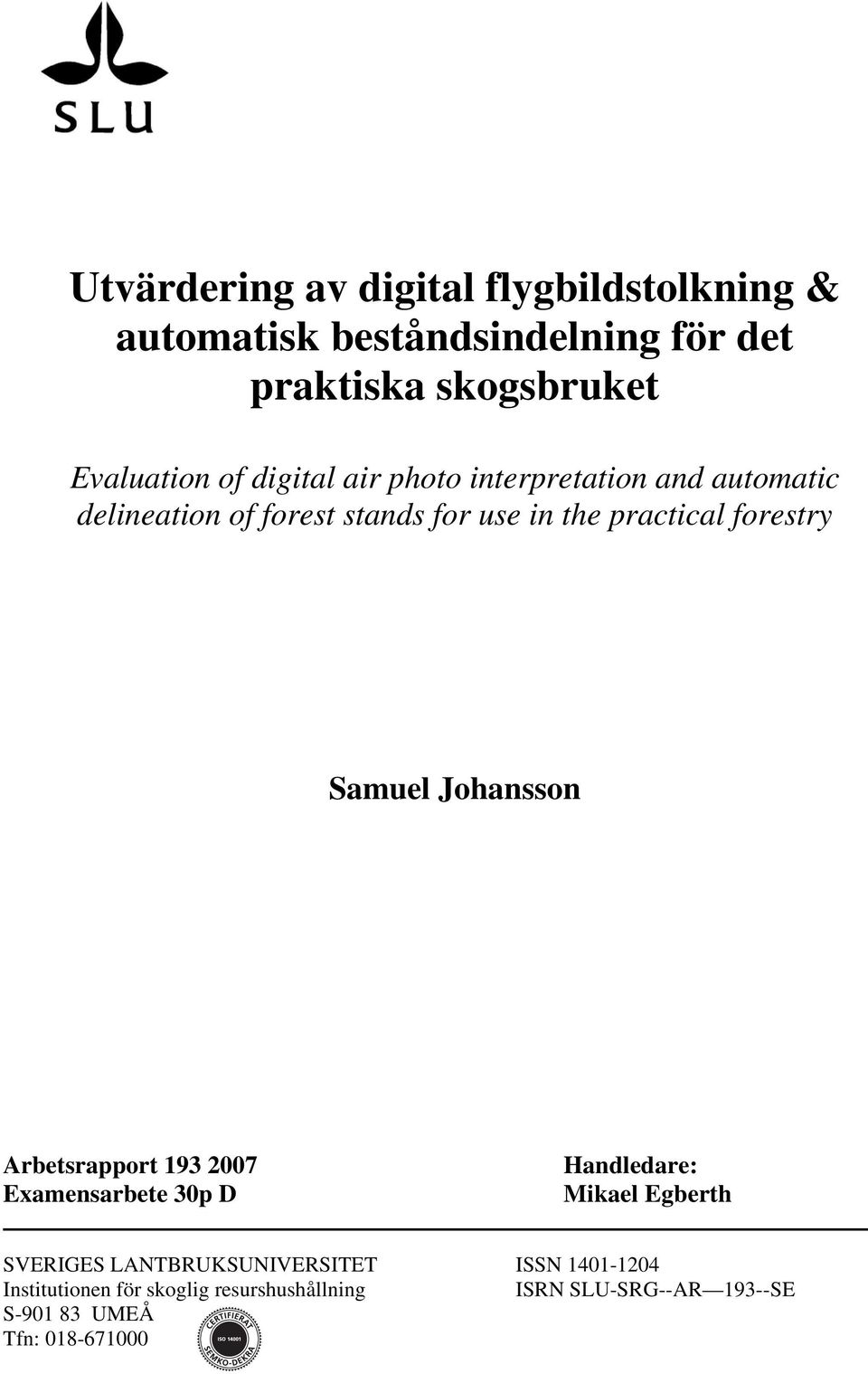 Samuel Johansson Arbetsrapport 193 2007 Examensarbete 30p D Handledare: Mikael Egberth SVERIGES