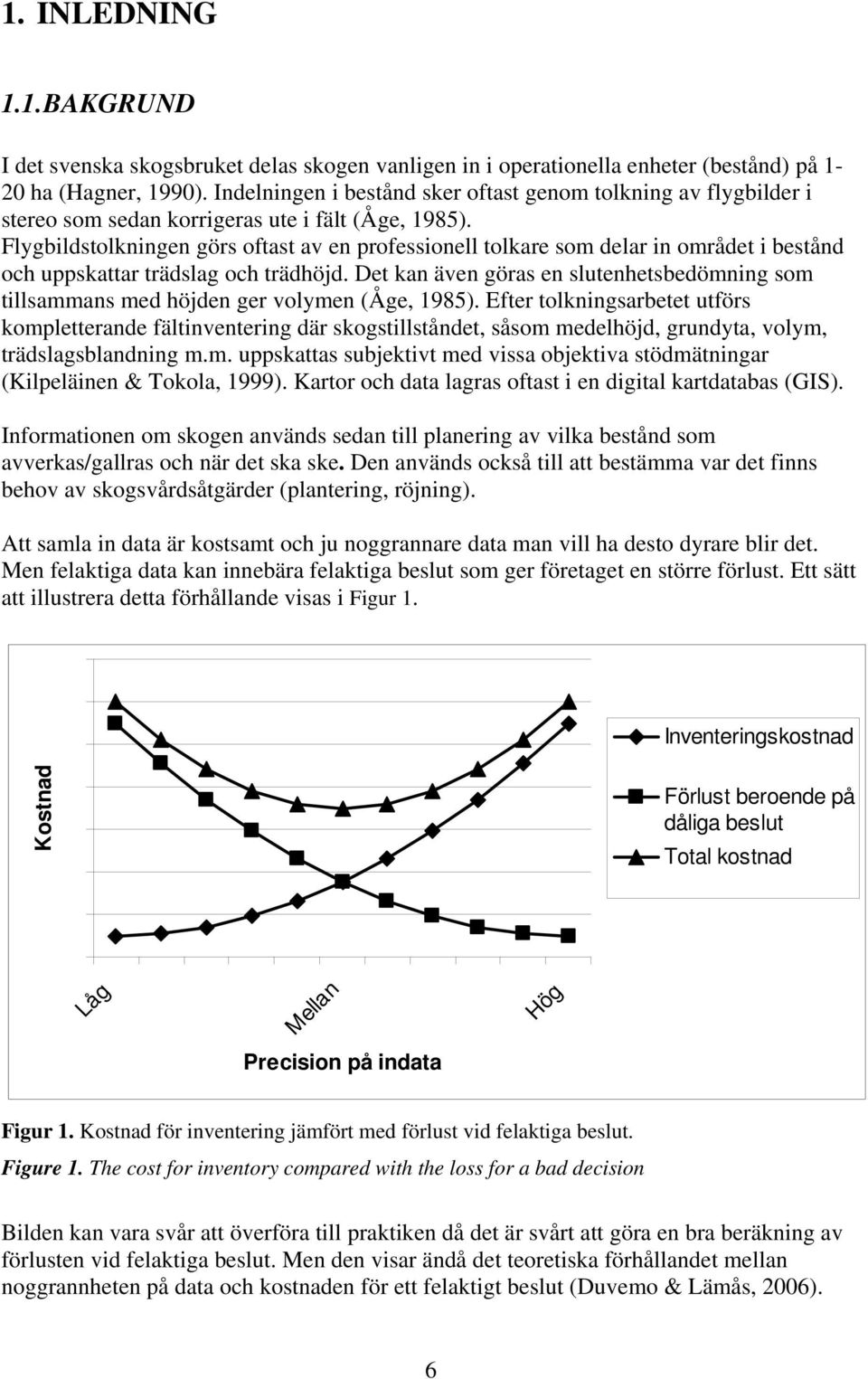 Flygbildstolkningen görs oftast av en professionell tolkare som delar in området i bestånd och uppskattar trädslag och trädhöjd.