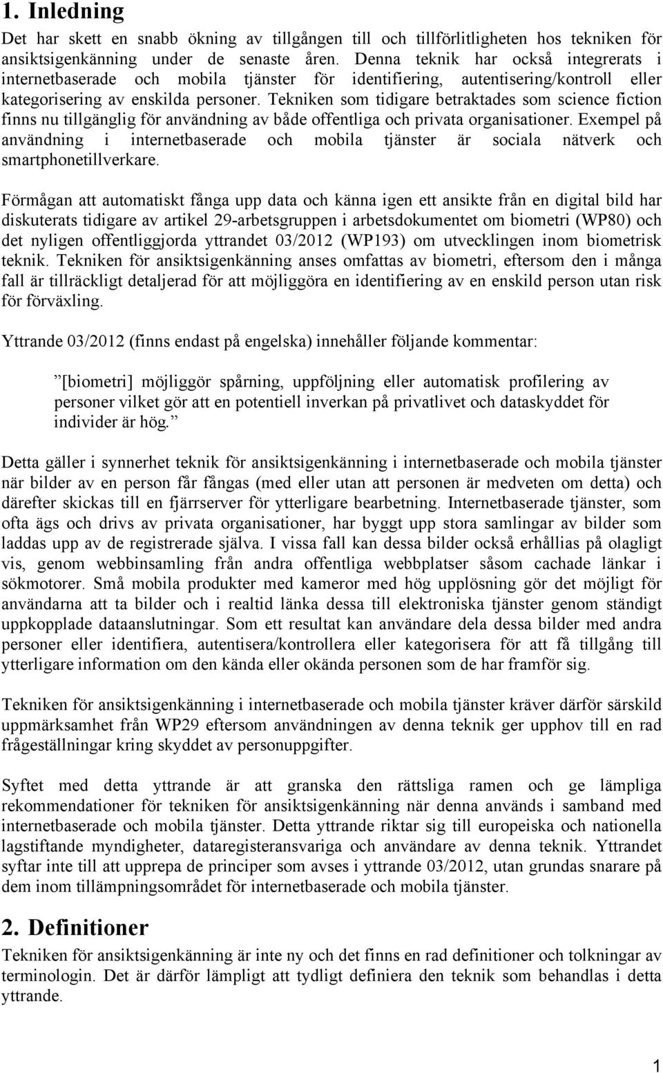 Tekniken som tidigare betraktades som science fiction finns nu tillgänglig för användning av både offentliga och privata organisationer.