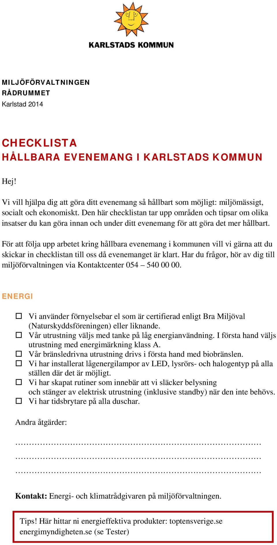 Den här checklistan tar upp områden och tipsar om olika insatser du kan göra innan och under ditt evenemang för att göra det mer hållbart.