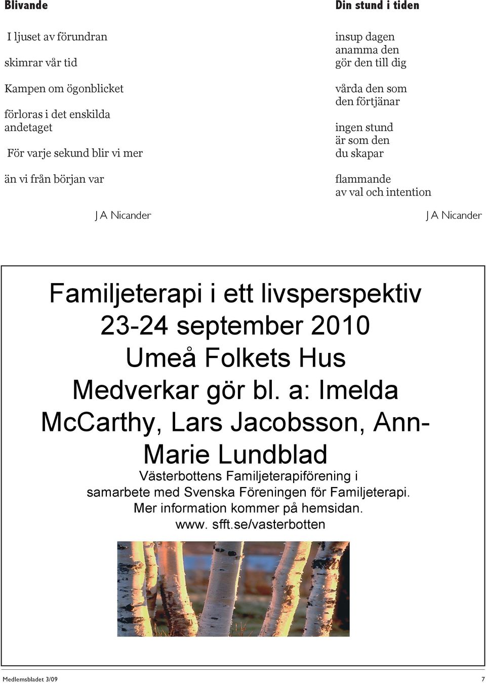 Nicander Familjeterapi i ett livsperspektiv 23-24 september 2010 Umeå Folkets Hus Medverkar gör bl.