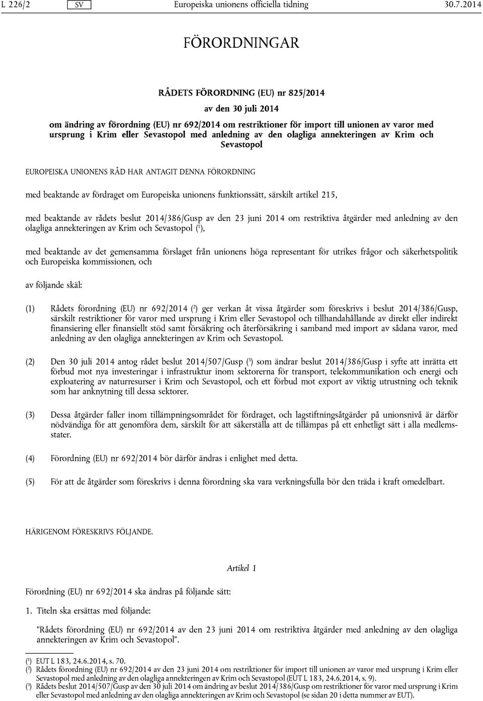 Sevastopol med anledning av den olagliga annekteringen av Krim och Sevastopol EUROPEISKA UNIONENS RÅD HAR ANTAGIT DENNA FÖRORDNING med beaktande av fördraget om Europeiska unionens funktionssätt,