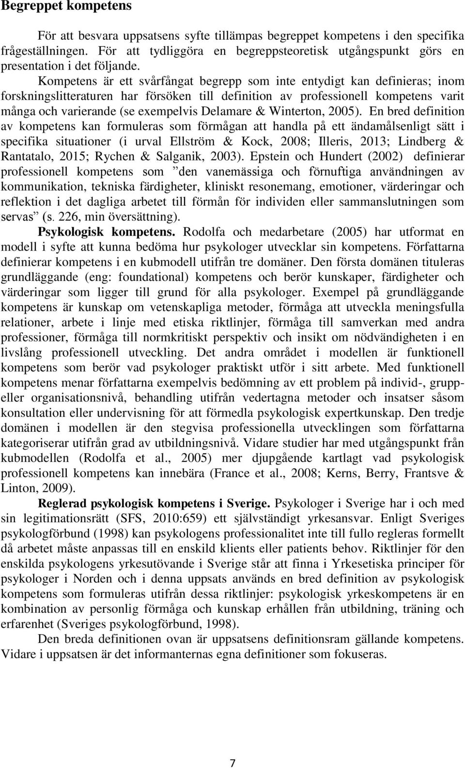 Kompetens är ett svårfångat begrepp som inte entydigt kan definieras; inom forskningslitteraturen har försöken till definition av professionell kompetens varit många och varierande (se exempelvis