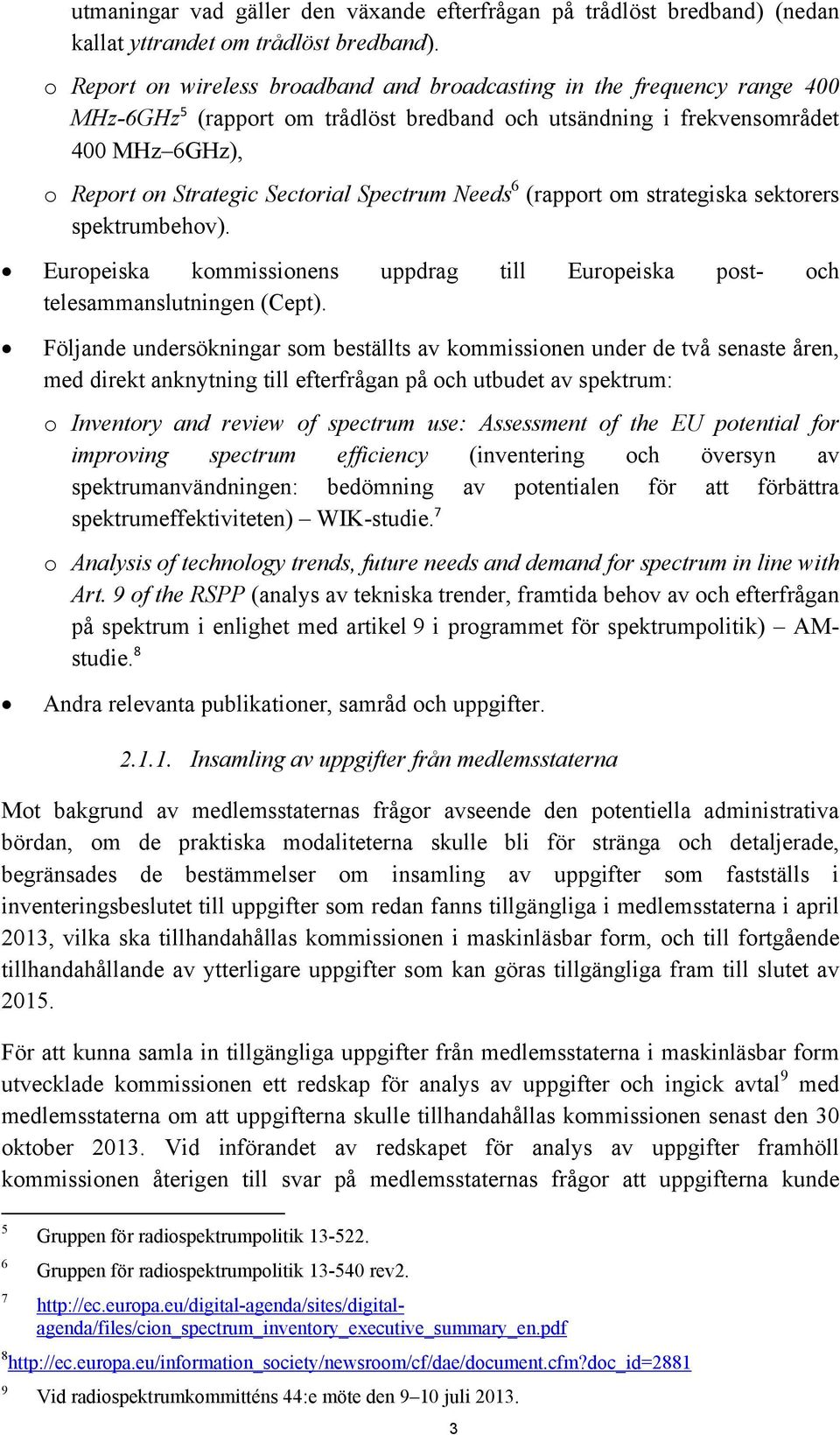 Spectrum Needs 6 (rapport om strategiska sektorers spektrumbehov). Europeiska kommissionens uppdrag till Europeiska post- och telesammanslutningen (Cept).