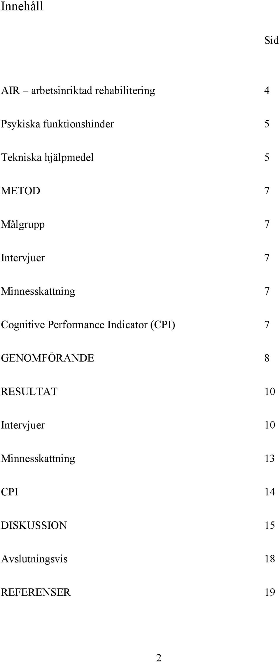 Cognitive Performance Indicator (CPI) 7 GENOMFÖRANDE 8 RESULTAT 10