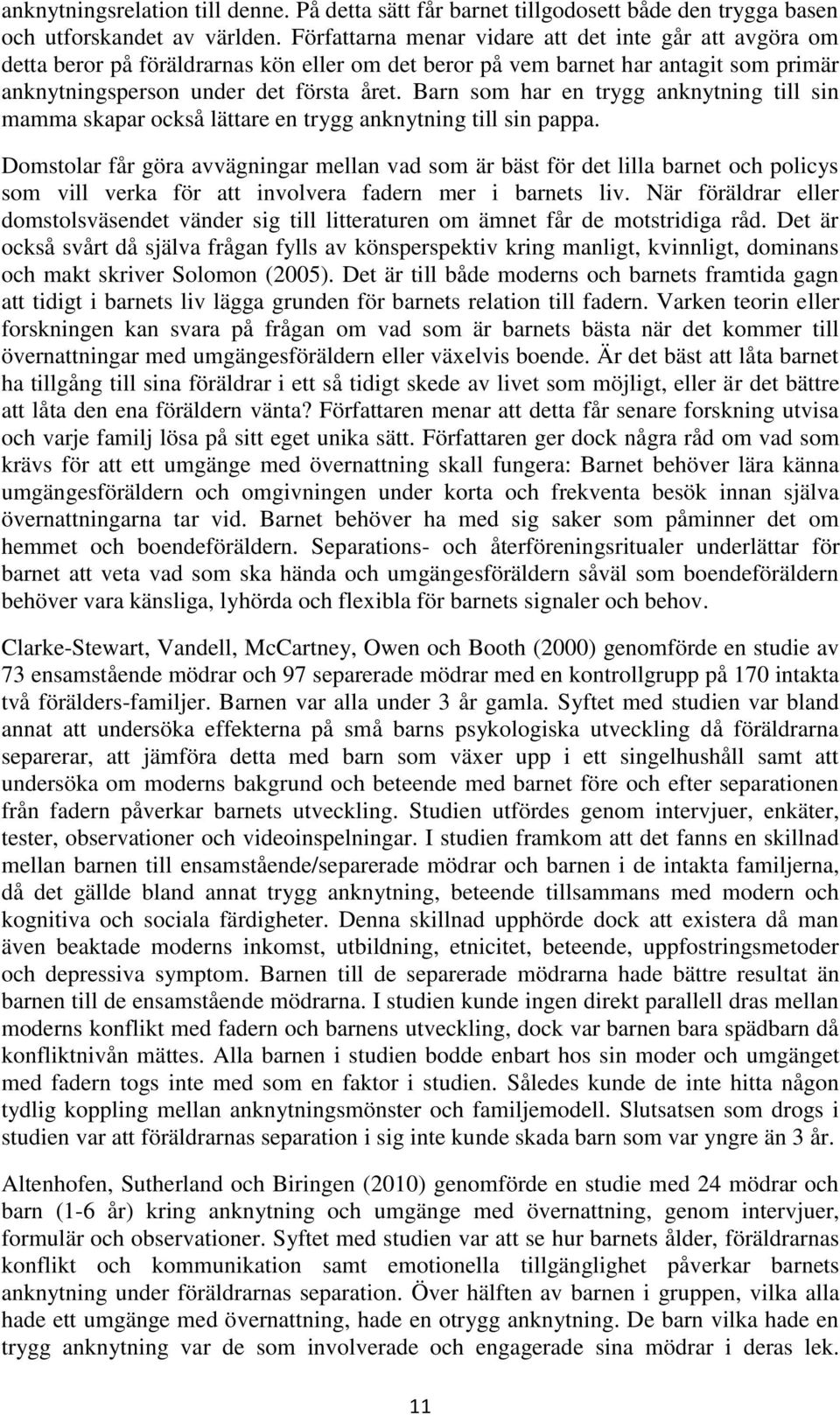 Barn som har en trygg anknytning till sin mamma skapar också lättare en trygg anknytning till sin pappa.