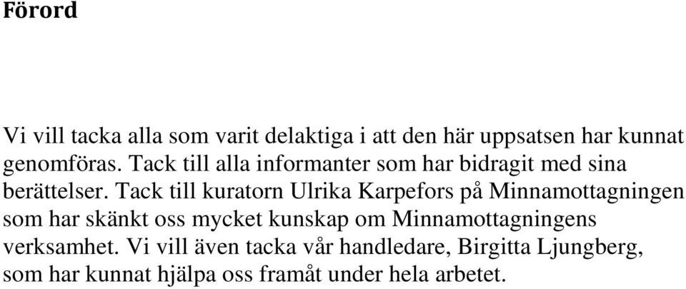 Tack till kuratorn Ulrika Karpefors på Minnamottagningen som har skänkt oss mycket kunskap om