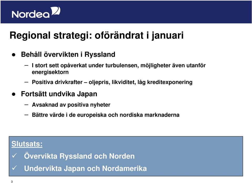 kreditexponering Fortsätt undvika Japan Avsaknad av positiva nyheter Bättre värde i de europeiska