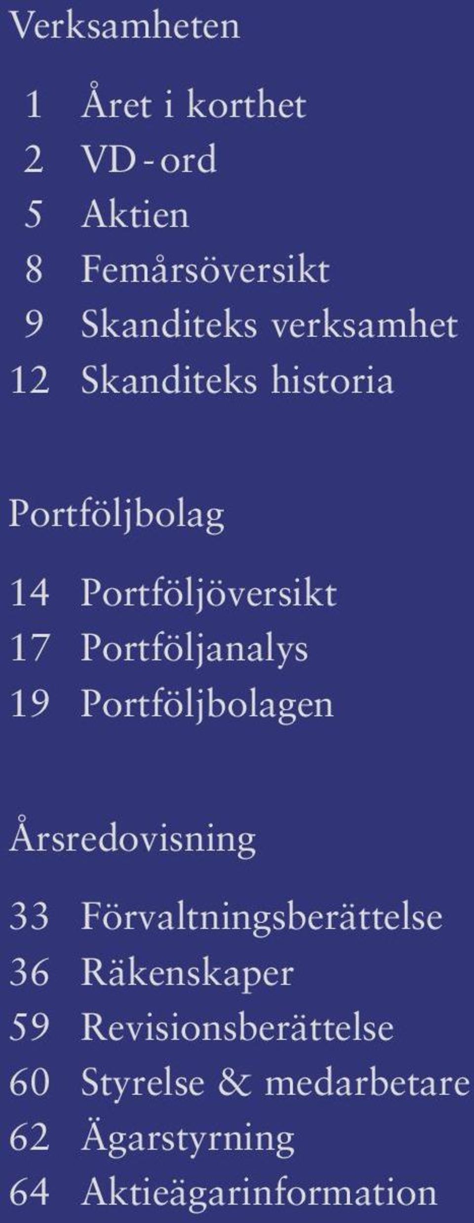 Portföljanalys 19 Portföljbolagen Årsredovisning 33 Förvaltningsberättelse 36