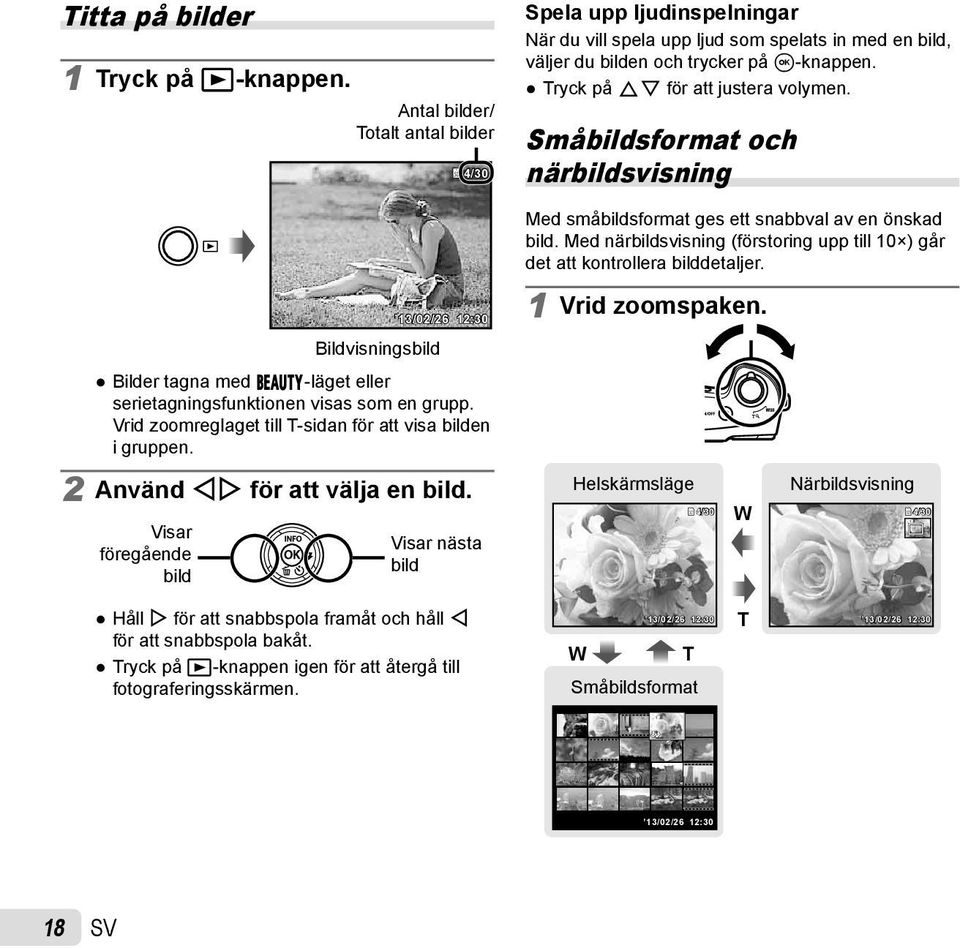 Småbildsformat och närbildsvisning Med småbildsformat ges ett snabbval av en önskad bild. Med närbildsvisning (förstoring upp till 10 ) går det att kontrollera bilddetaljer.