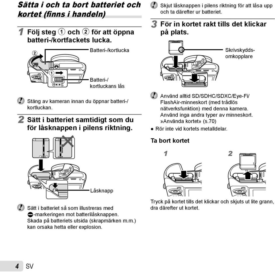 Skrivskyddsomkopplare 1 Batteri-/ kortluckans lås Stäng av kameran innan du öppnar batteri-/ kortluckan. 2 Sätt i batteriet samtidigt som du för låsknappen i pilens riktning.