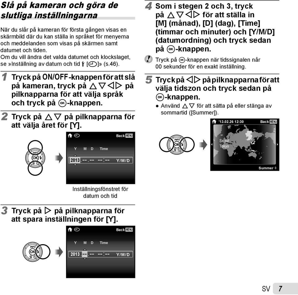 1 Tryck på n-knappen för att slå på kameran, tryck på FGHI på pilknapparna för att välja språk och tryck på A-knappen. 2 Tryck på FG på pilknapparna för att välja året för [Y].