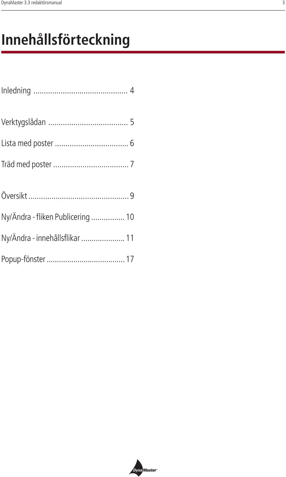 .. 7 Översikt... 9 Ny/Ändra - fliken Publicering.