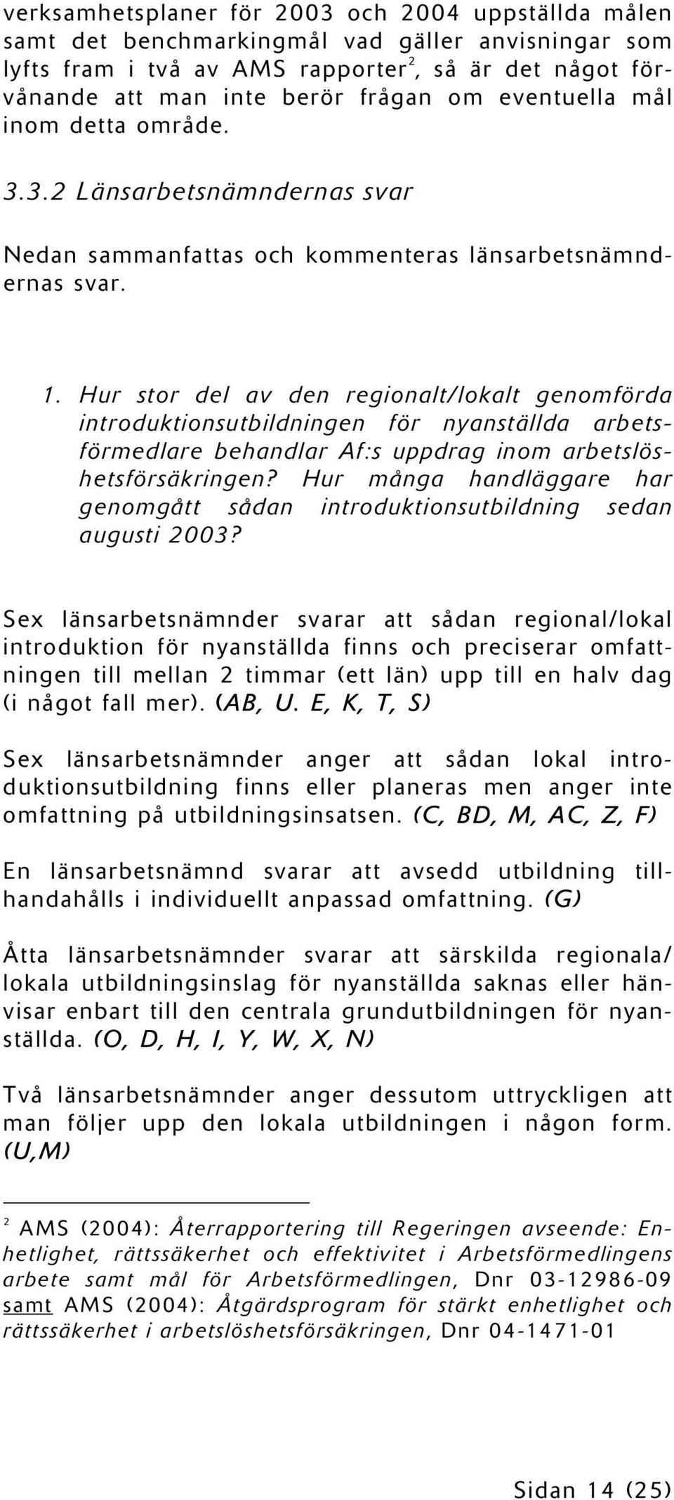 Hur stor del av den regionalt/lokalt genomförda introduktionsutbildningen för nyanställda arbetsförmedlare behandlar Af:s uppdrag inom arbetslöshetsförsäkringen?