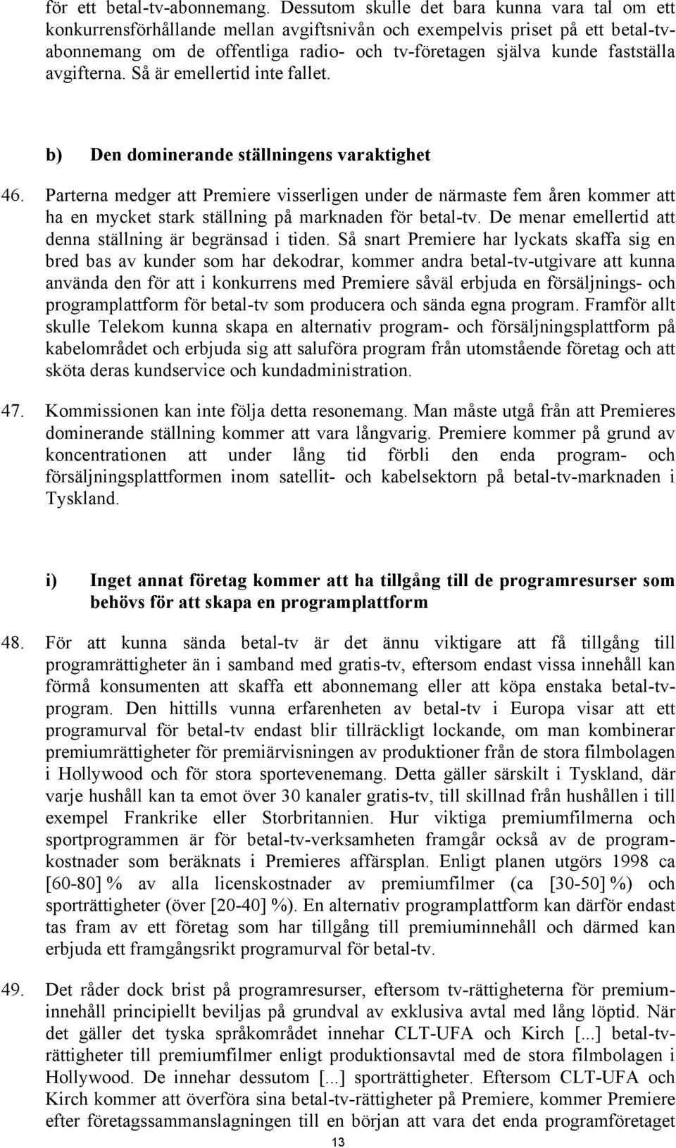 fastställa avgifterna. Så är emellertid inte fallet. b) Den dominerande ställningens varaktighet 46.