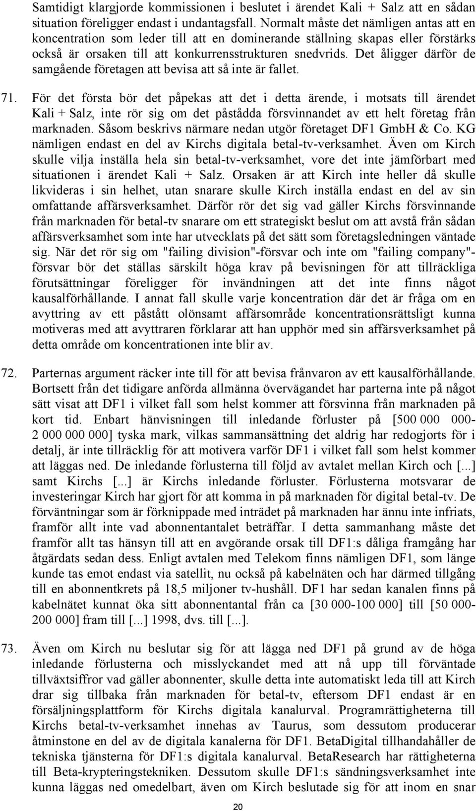 Det åligger därför de samgående företagen att bevisa att så inte är fallet. 71.