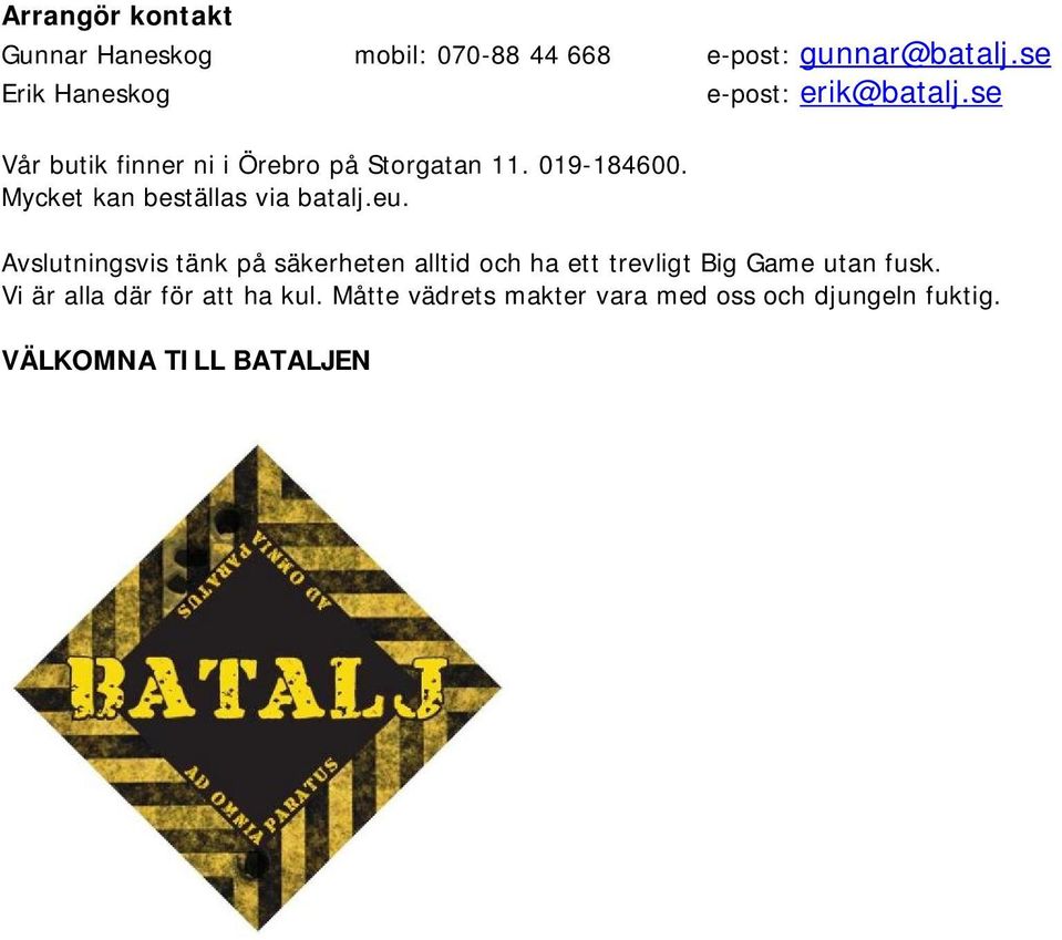 Mycket kan beställas via batalj.eu.