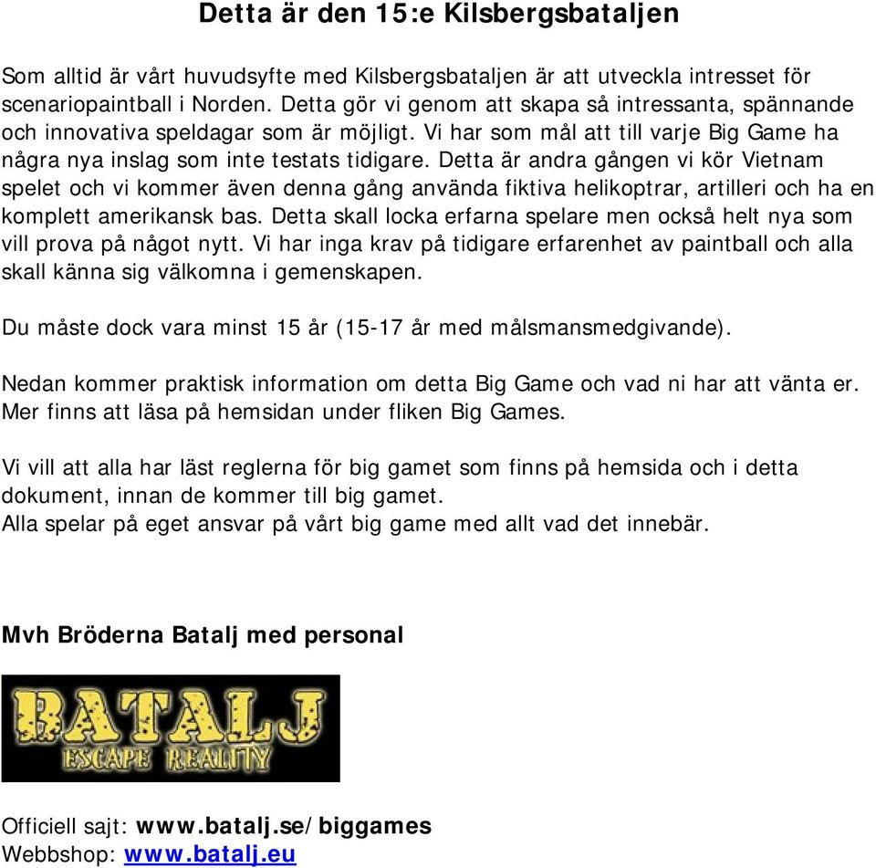 Detta är andra gången vi kör Vietnam spelet och vi kommer även denna gång använda fiktiva helikoptrar, artilleri och ha en komplett amerikansk bas.