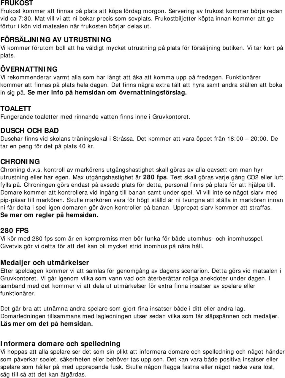 FÖRSÄLJNING AV UTRUSTNING Vi kommer förutom boll att ha väldigt mycket utrustning på plats för försäljning butiken. Vi tar kort på plats.