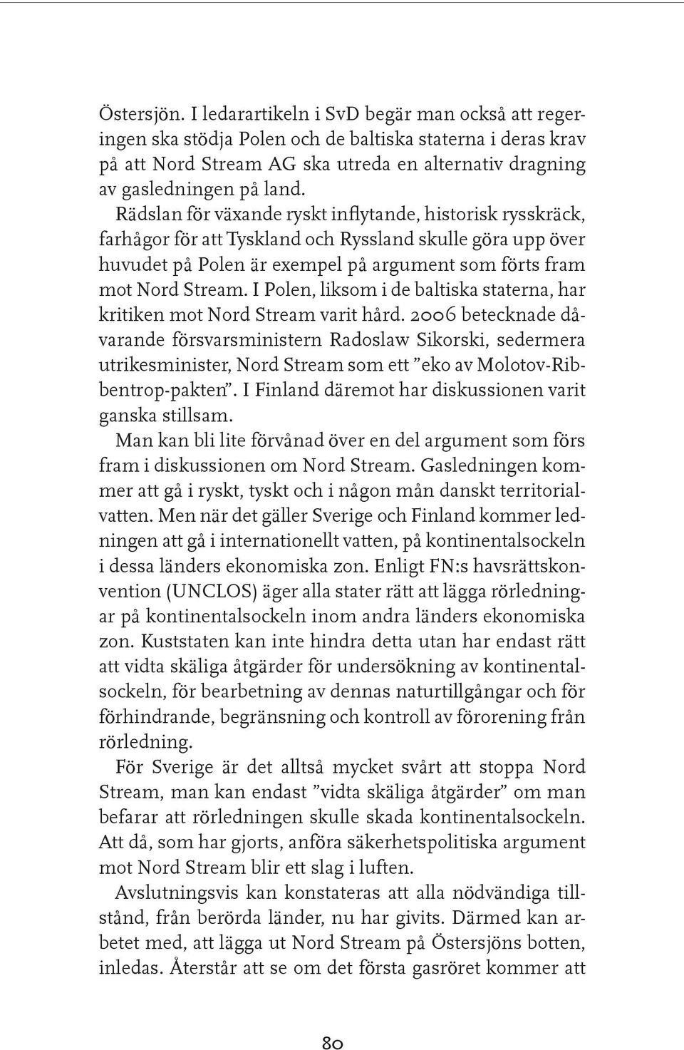 I Polen, liksom i de baltiska staterna, har kritiken mot Nord Stream varit hård.