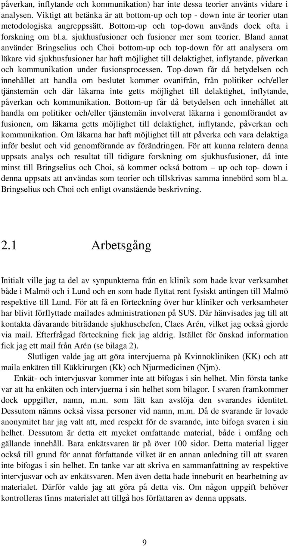 Bland annat använder Bringselius och Choi bottom-up och top-down för att analysera om läkare vid sjukhusfusioner har haft möjlighet till delaktighet, inflytande, påverkan och kommunikation under