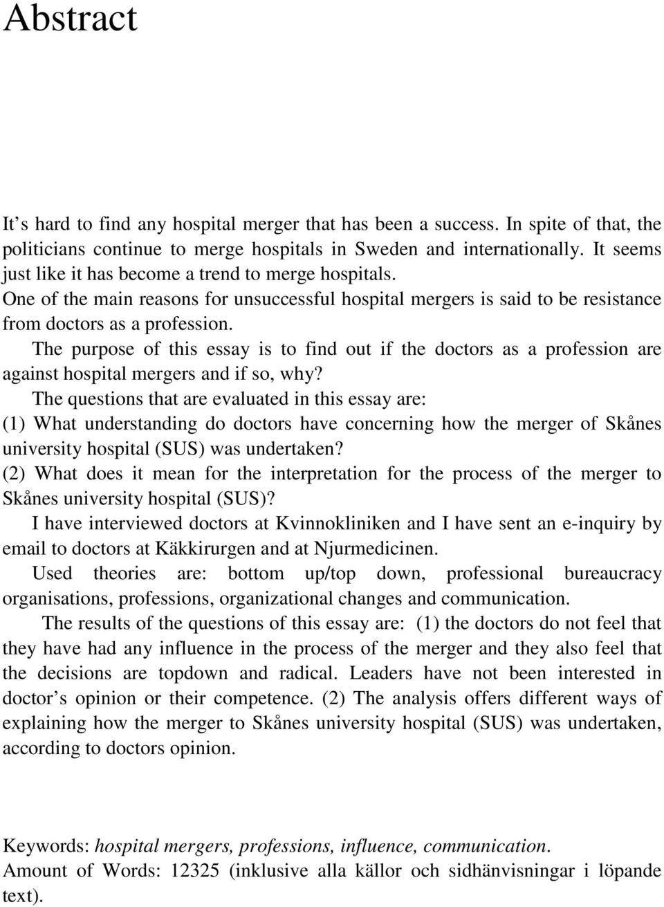 The purpose of this essay is to find out if the doctors as a profession are against hospital mergers and if so, why?