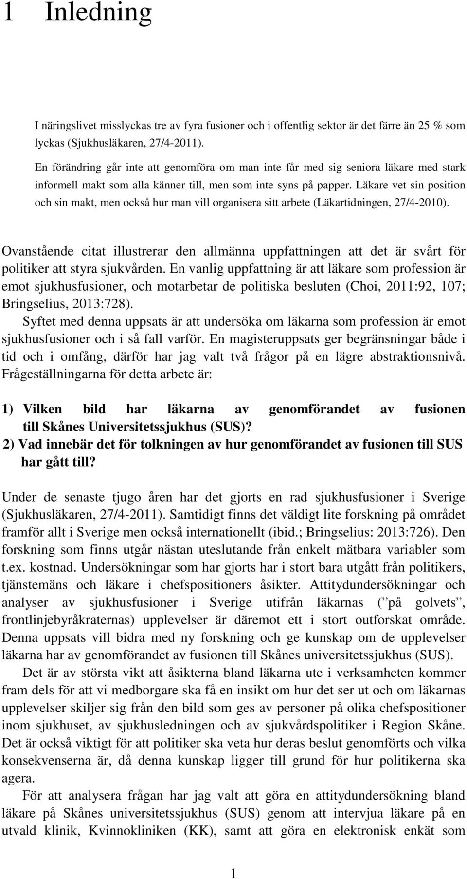 Läkare vet sin position och sin makt, men också hur man vill organisera sitt arbete (Läkartidningen, 27/4-2010).