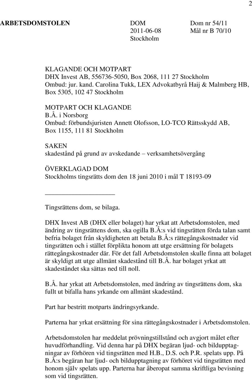 i Norsborg Ombud: förbundsjuristen Annett Olofsson, LO-TCO Rättsskydd AB, Box 1155, 111 81 Stockholm SAKEN skadestånd på grund av avskedande verksamhetsövergång ÖVERKLAGAD DOM Stockholms tingsrätts