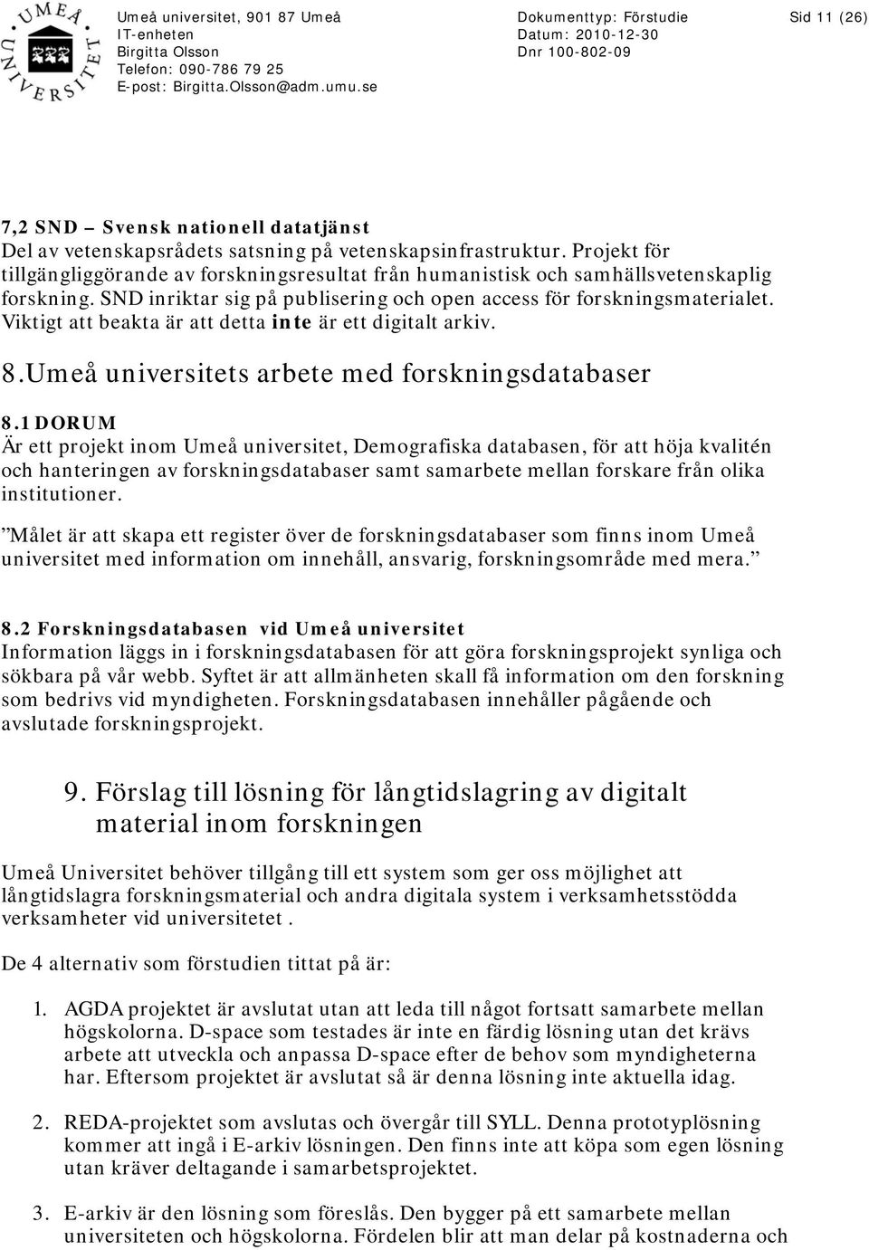 Viktigt att beakta är att detta inte är ett digitalt arkiv. 8.Umeå universitets arbete med forskningsdatabaser 8.