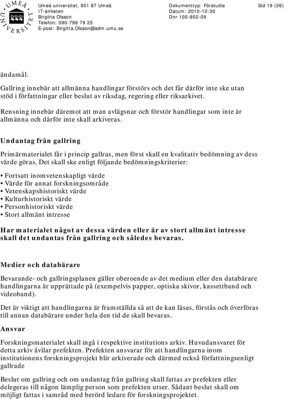 Undantag från gallring Primärmaterialet får i princip gallras, men först skall en kvalitativ bedömning av dess värde göras.