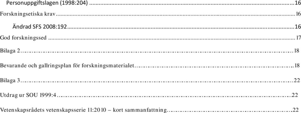 .. 17 Bilaga 2 18 Bevarande och gallringsplan för forskningsmaterialet.