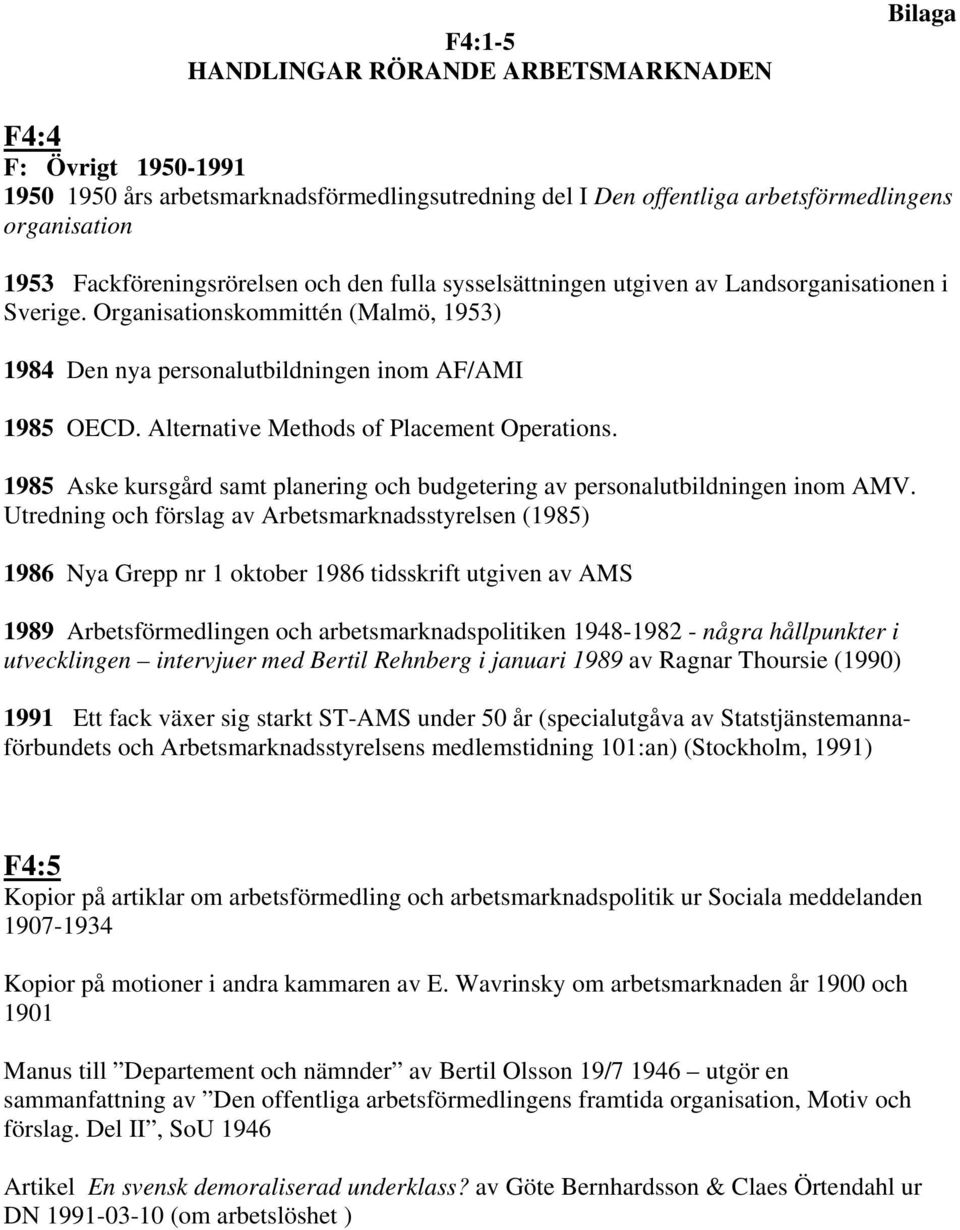 Alternative Methods of Placement Operations. 1985 Aske kursgård samt planering och budgetering av personalutbildningen inom AMV.