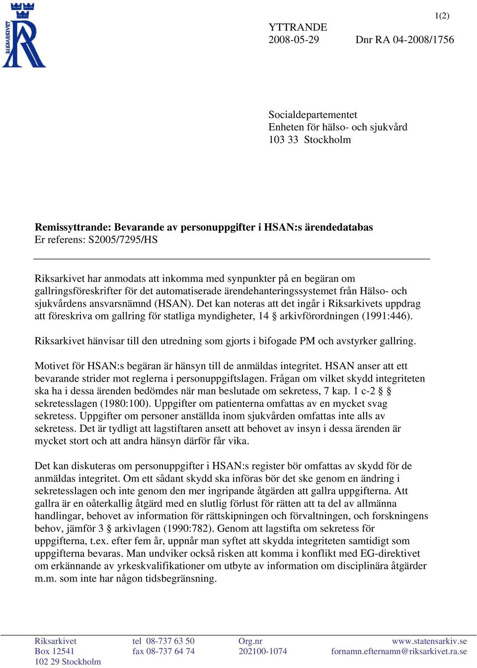 (HSAN). Det kan noteras att det ingår i Riksarkivets uppdrag att föreskriva om gallring för statliga myndigheter, 14 arkivförordningen (1991:446).