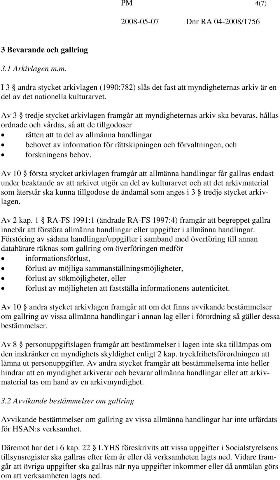 rättskipningen och förvaltningen, och forskningens behov.