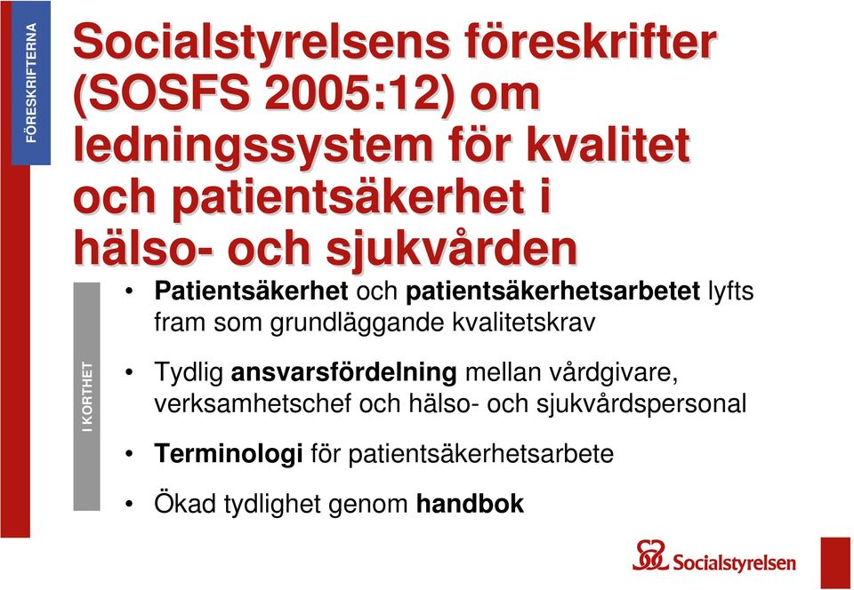 som grundläggande kvalitetskrav I KORTHET Tydlig ansvarsfördelning mellan vårdgivare,