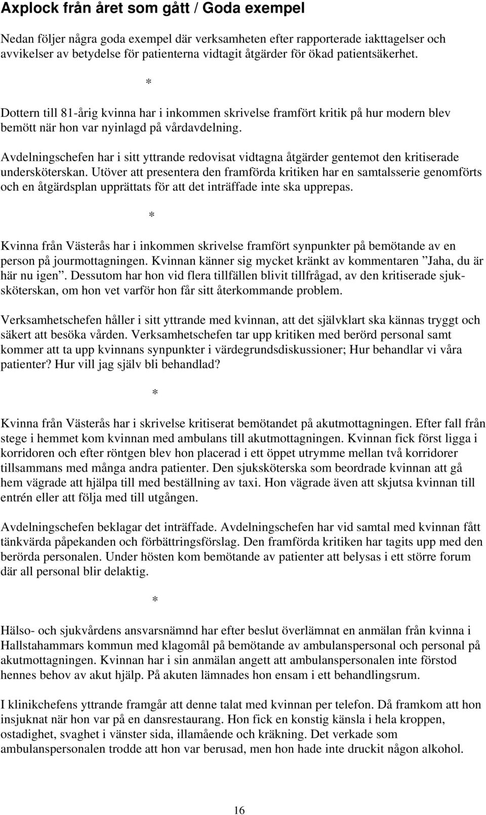 Avdelningschefen har i sitt yttrande redovisat vidtagna åtgärder gentemot den kritiserade undersköterskan.