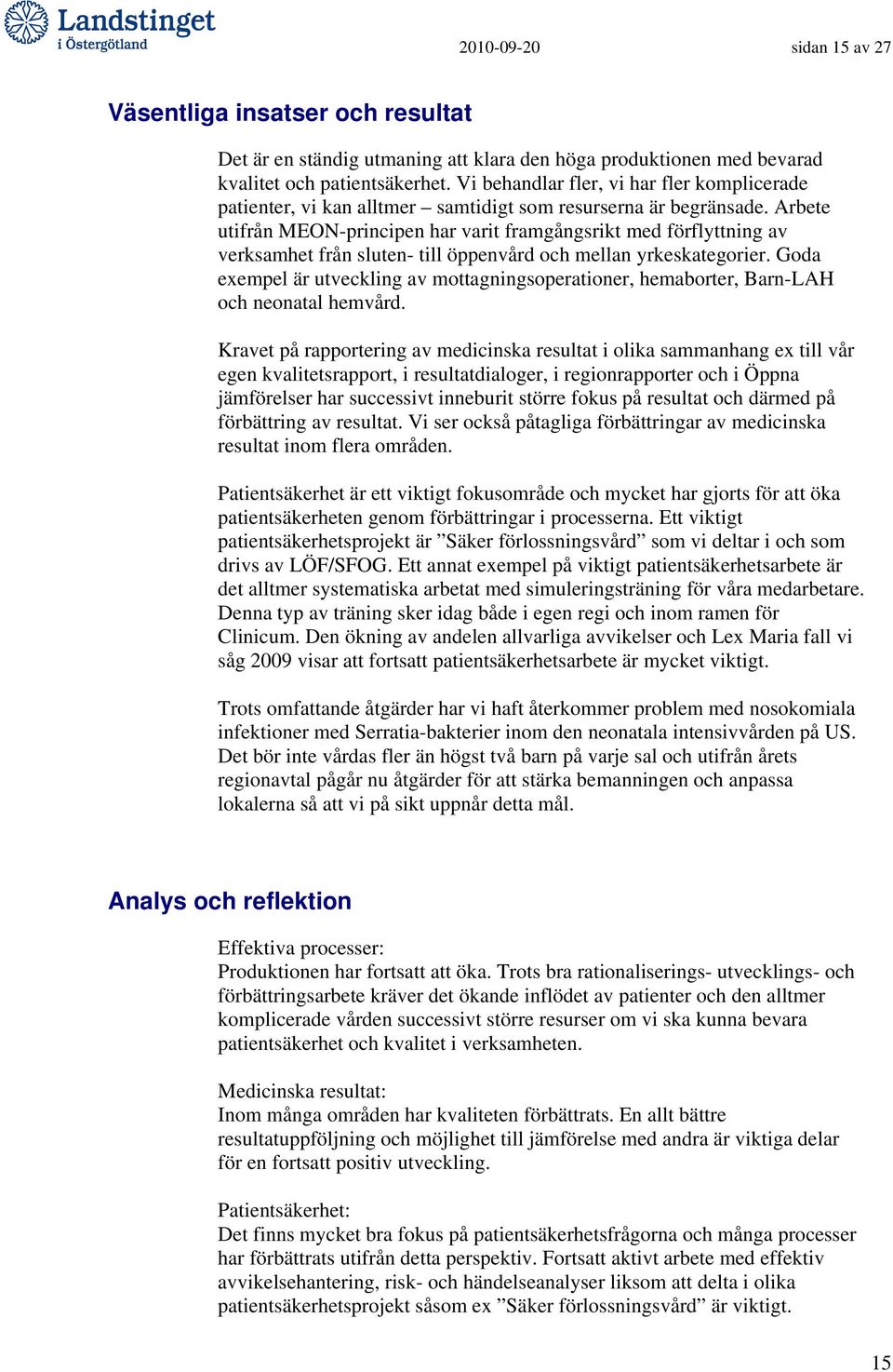 Arbete utifrån MEON-principen har varit framgångsrikt med förflyttning av verksamhet från sluten- till öppenvård och mellan yrkeskategorier.