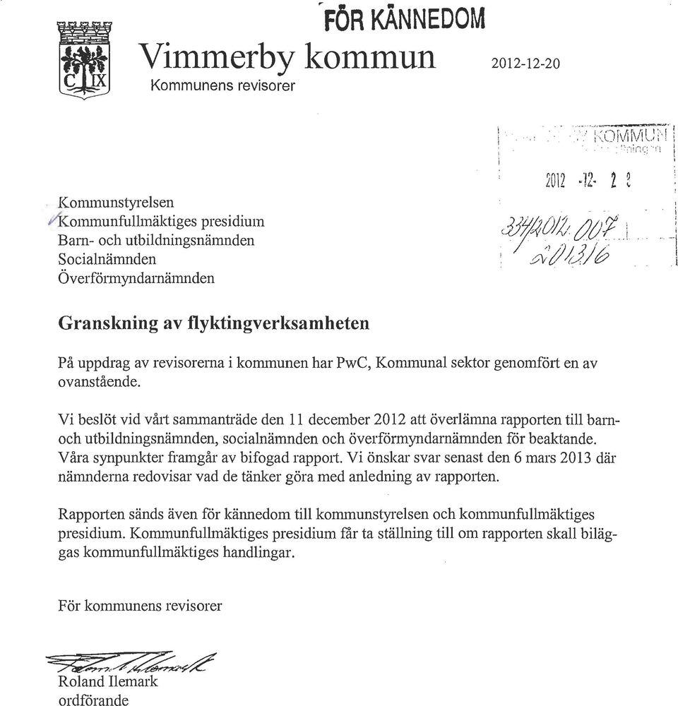 sektor genomföti en av ovanstående. Vi beslöt vid våti sammanträde den 11 december 2012 att överlämna rapporten till barnoch utbildningsnämnden, socialnämnden och överförmyndarnämnden för beaktande.